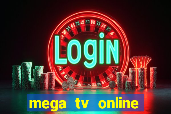 mega tv online gratis futebol ao vivo